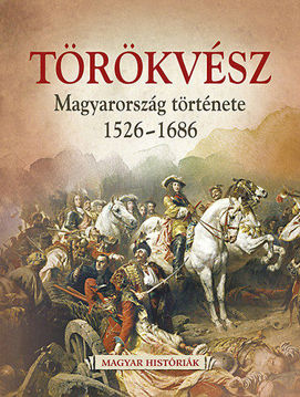 Törökvész - Magyarország története 1526-1686 termékhez kapcsolódó kép