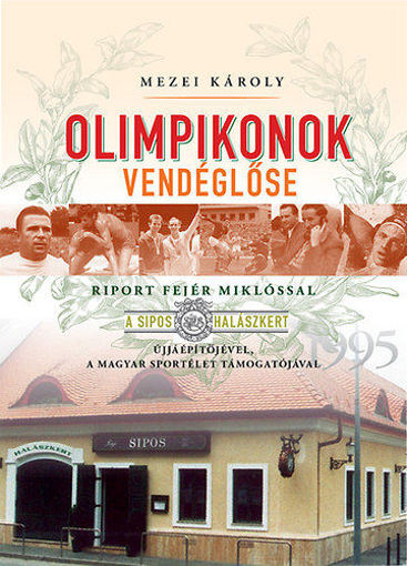 Olimpikonok vendéglőse - Riport Fejér Miklóssal, a Sipos halászkert újjáépítőjével, a magyar sportélet támogatójával termékhez kapcsolódó kép