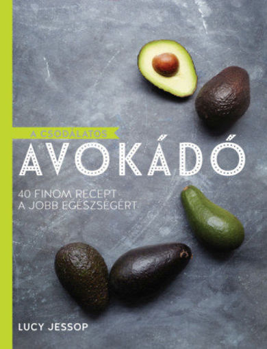A csodálatos avokádó - 40 finom recept a jobb egészségért termékhez kapcsolódó kép