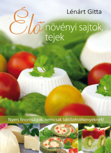 Élő növényi sajtok, tejek - Nyers finomságok, nemcsak laktózérzékenyeknek! termékhez kapcsolódó kép