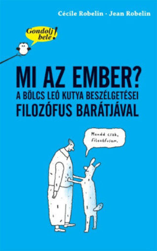 Gondolj bele! Mi az ember? - A bölcs Leó kutya beszélgetései filozófus barátjával termékhez kapcsolódó kép