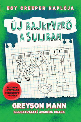 Új bajkeverő a suliban - Egy creeper naplója - negyedik könyv - Nem hivatalos Minecraft regény termékhez kapcsolódó kép