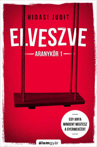 Elveszve - Aranykör 1 - Egy anya mindent megtesz a gyermekéért termékhez kapcsolódó kép