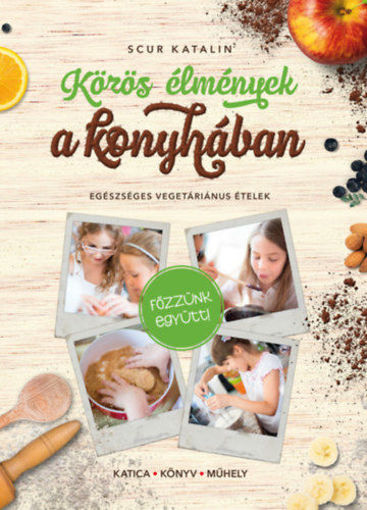 Közös élmények a konyhában - Egészséges vegetáriánus ételek termékhez kapcsolódó kép