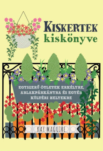 Kiskertek kiskönyve - Egyszerű ötletek erkélyre, ablakpárkányra és egyéb kültéri helyekre termékhez kapcsolódó kép