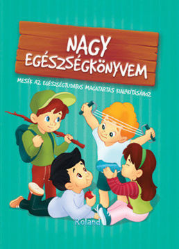Nagy egészségkönyvem - Mesék az egészségtudatos magatartás kialakításához termékhez kapcsolódó kép