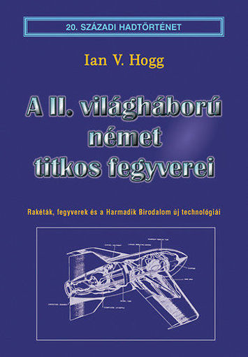 A II. világháború német titkos fegyverei - Rakéták, fegyverek és a Harmadik Birodalom új technológiái termékhez kapcsolódó kép