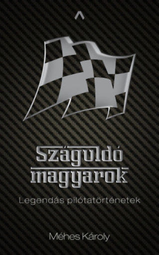 Száguldó magyarok - Legendás pilótatörténetek termékhez kapcsolódó kép