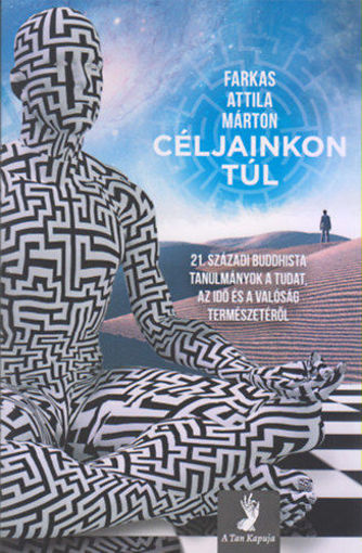 Céljainkon túl - 21. századi buddhista tanulmányok a tudat, az idő és a valóság természetéről termékhez kapcsolódó kép