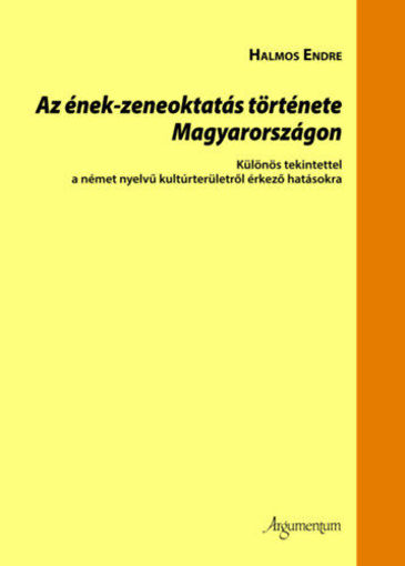 Az ének-zeneoktatás története Magyarországon - Különös tekintettel a német nyelvű kultúrterületről érkező hatásokra termékhez kapcsolódó kép