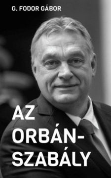 Az Orbán-szabály - Tíz fejezet az Orbán-korszak első tíz évéről termékhez kapcsolódó kép