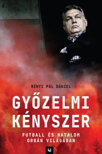 Győzelmi kényszer - Futball és hatalom Orbán világában termékhez kapcsolódó kép