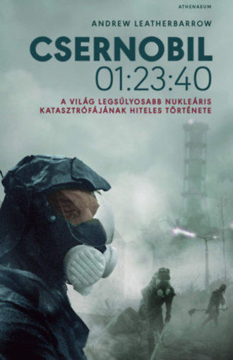 Csernobil 01:23:40 - A világ legsúlyosabb nukleáris katasztrófájának hiteles története termékhez kapcsolódó kép