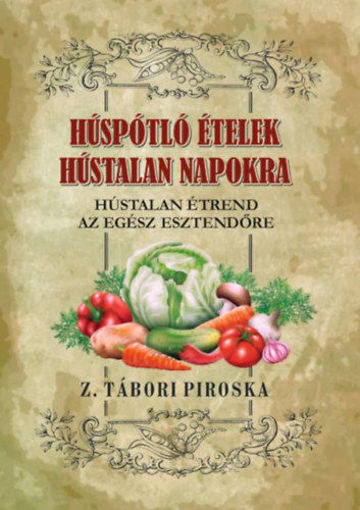 Húspótló ételek hústalan napokra - Hústalan étrend az egész esztendőre termékhez kapcsolódó kép