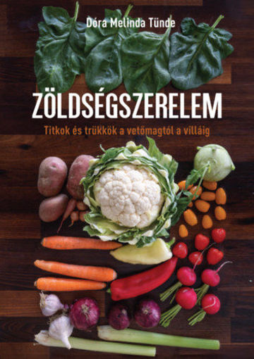 Zöldségszerelem - Titkok és trükkök a vetőmagtól a villáig termékhez kapcsolódó kép