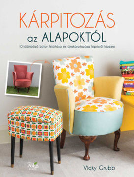 Kárpitozás az alapoktól - 10 különböző bútor felújítása és újrakárpitozása lépésről lépésre termékhez kapcsolódó kép