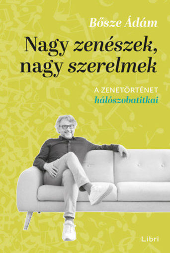 Nagy zenészek, nagy szerelmek - A zenetörténet hálószobatitkai termékhez kapcsolódó kép