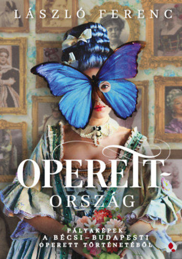 Operettország - Pályaképek a bécsi-budapesti operett történetéből termékhez kapcsolódó kép