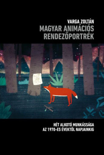 Magyar animációs rendezőportrék - Hét alkotó munkássága az 1970-es évektől napjainkig termékhez kapcsolódó kép