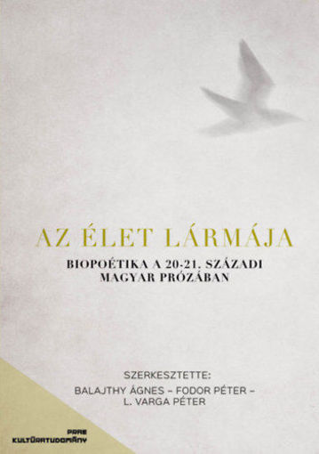Az élet lármája - Biopoetika a 20-21. századi magyar prózában termékhez kapcsolódó kép