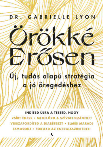 Örökké Erősen - Új, tudás alapú stratégia a jó öregedéshez termékhez kapcsolódó kép