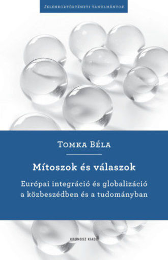Mítoszok és válaszok - Európai integráció és globalizáció a közbeszédben és a tudományban termékhez kapcsolódó kép