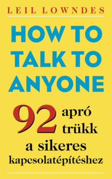 How to Talk to Anyone - 92 apró trükk a sikeres kapcsolatépítéshez termékhez kapcsolódó kép