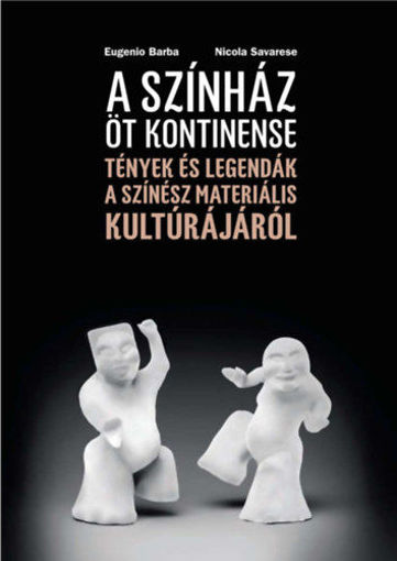 A színház öt kontinense - Tények és legendák a színész materiális kultúrájáról termékhez kapcsolódó kép