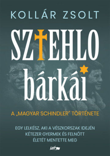 Sztehlo bárkái - Egy lelkész, aki a vészkorszak idején kétezer gyermek és felnőtt életét mentette meg termékhez kapcsolódó kép