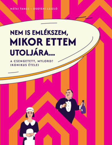 Nem is emlékszem, mikor ettem utoljára... - A Csengetett, Mylord? ikonikus ételei termékhez kapcsolódó kép