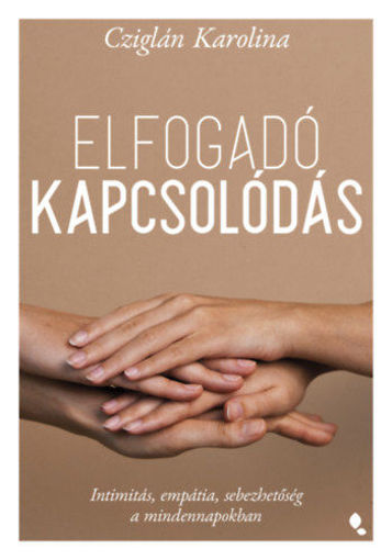 Elfogadó kapcsolódás - Intimitás, empátia, sebezhetőség a mindennapokban termékhez kapcsolódó kép