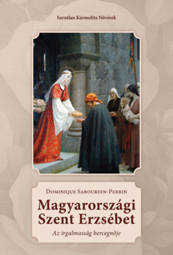 Magyarországi Szent Erzsébet - Az irgalmasság hercegnője termékhez kapcsolódó kép