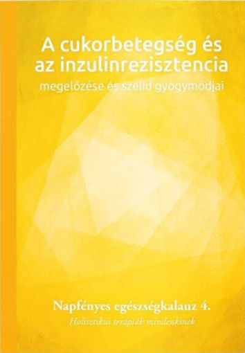 A cukorbetegség és az inzulinrezisztencia megelőzése és szelíd gyógymódjai - Napfényes egészségkalauz 4. - Holisztikus terápiák mindenkinek termékhez kapcsolódó kép