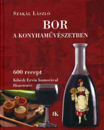 Bor a konyhaművészetben - 600 recept Kibédi Ervin humorával fűszerezve termékhez kapcsolódó kép