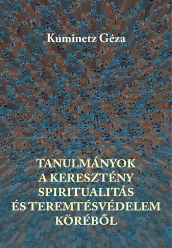 Tanulmányok a keresztény spiritualitás és teremtésvédelem köréből termékhez kapcsolódó kép