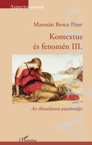 Kontextus és fenomén III. - Az Abszolútum anatómiája termékhez kapcsolódó kép