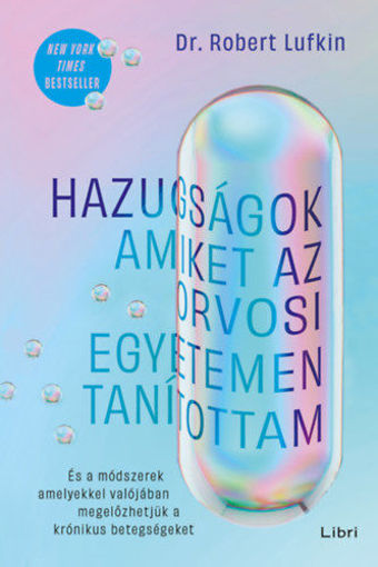 Hazugságok, amiket az orvosi egyetemen tanítottam - És a módszerek, amelyekkel valójában megelőzhetjük a krónikus betegségeket termékhez kapcsolódó kép