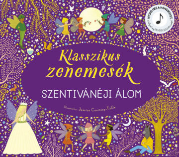 Klasszikus zenemesék: Szentivánéji álom - Nyomd meg a hangjegyet, és hallgasd meg Mendelssohn zenéjét! termékhez kapcsolódó kép