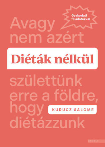 Diéták nélkül - Avagy nem azért születtünk erre a földre, hogy diétázzunk termékhez kapcsolódó kép