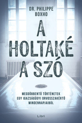 A holtaké a szó - Megdöbbentő történetek egy igazságügyi orvosszakértő mindennapjaiból termékhez kapcsolódó kép