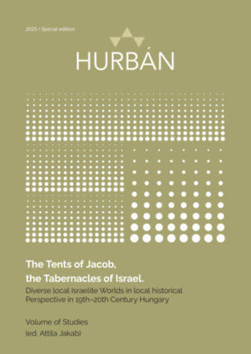 The Tents of Jacob, the Tabernacles of Israel - Diverse local Israelite Worlds in local historical Perspective in 19th-20th Century Hungary termékhez kapcsolódó kép