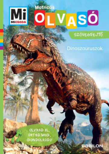 Dinoszauruszok - Mi Micsoda Olvasó - Matricás szövegfejtő - Olvasd el, értsd meg, gondolkodj! termékhez kapcsolódó kép