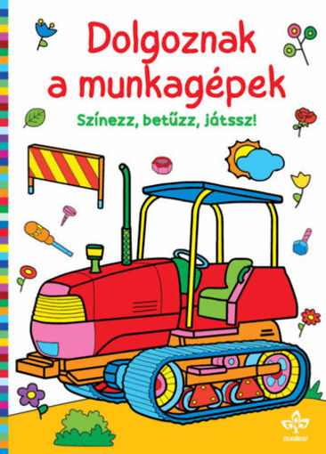 Dolgoznak a munkagépek - Színezz, betűzz, játssz! termékhez kapcsolódó kép