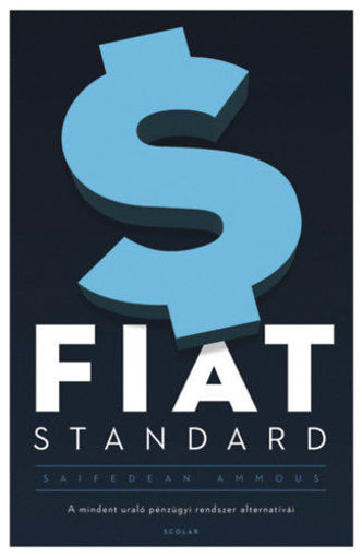 Fiat Standard - A mindent uraló pénzügyi rendszer alternatívái termékhez kapcsolódó kép