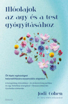Illóolajok az agy és a test gyógyításához - Öt lépés egészséged helyreállítására esszenciális olajokkal termékhez kapcsolódó kép