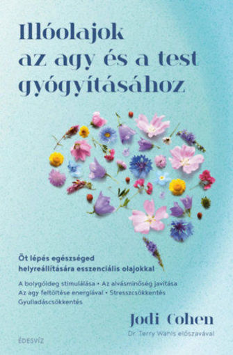 Illóolajok az agy és a test gyógyításához - Öt lépés egészséged helyreállítására esszenciális olajokkal termékhez kapcsolódó kép