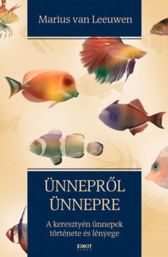 Ünnepről ünnepre - A keresztyén ünnepek története és lényege termékhez kapcsolódó kép