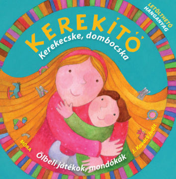 Kerekítő - Kerekecske, dombocska - Ölbeli játékok, mondókák letölthető hanganyaggal termékhez kapcsolódó kép