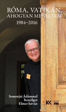 Róma, Vatikán, ahogyan megéltem - Somorjai Ádámmal beszélget Elmer István termékhez kapcsolódó kép