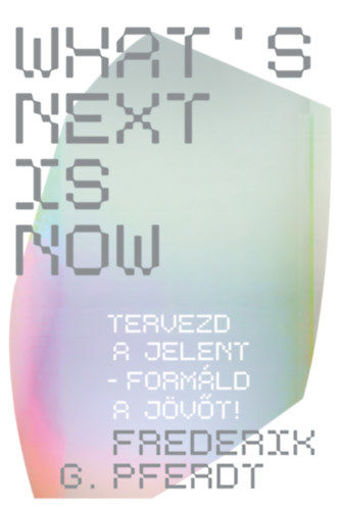 What's Next Is Now - Tervezd a jelent - formáld a jövőt! termékhez kapcsolódó kép